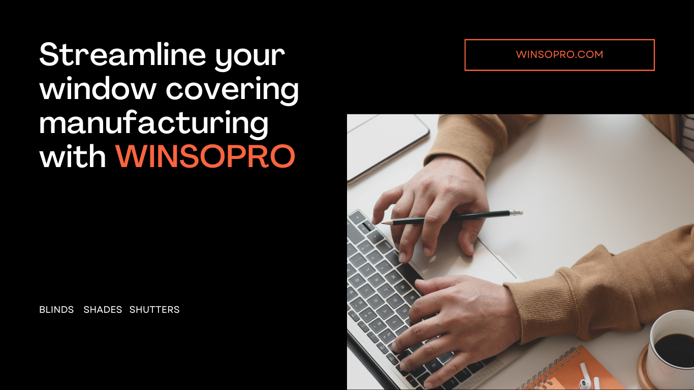 WINSOPRO: A Powerful Software Solution for Window Covering Manufacturers